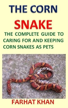 Paperback The CORN SNAKE: The Complete Guide to Caring for and Keeping Corn Snakes as Pets Book