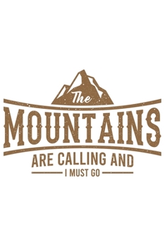 The Mountains Are Calling And I Must Go: Klettern Berge Geschenk Für Bergsteiger Dina5 Gepunktet Notizbuch Tagebuch Planer Notizblock Malheft Kladde Journal Strazze