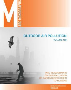 Paperback Outdoor Air Pollution: IARC Monographs on the Evaluation of Carcinogenic Risks to Humans Book