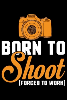 Paperback Born To Shoot Forced To Work: Photographer's Notebook Journal, Photography Notebook, Photography journal, College Ruled Journal, Notebook for Photog Book