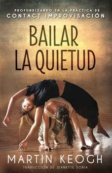 Paperback Bailar la quietud: Profundizando en la práctica de Contact Improvisación [Spanish] Book