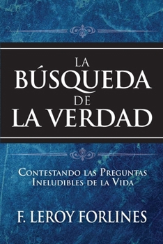 Paperback La Búsqueda de la Verdad: Contestando Las Preguntas Ineludibles de la Vida [Spanish] Book