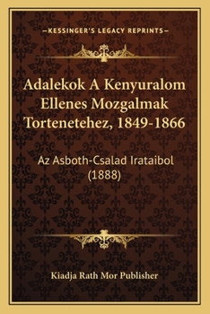 Paperback Adalekok A Kenyuralom Ellenes Mozgalmak Tortenetehez, 1849-1866: Az Asboth-Csalad Irataibol (1888) [Hungarian] Book