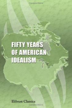 Fifty Years of American Idealism: The New York Nation, 1865-1915;