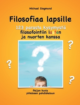 Paperback Filosofiaa lapsille. 123 parasta kysymystä filosofointiin lasten ja nuorten kanssa: Paljon kuvia yhteiseen pohdiskeluun [Finnish] Book