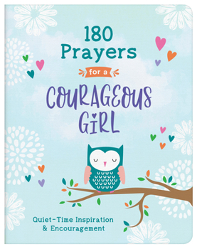 Paperback 180 Prayers for a Courageous Girl: Quiet-Time Inspiration and Encouragement Book