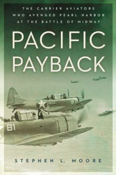 Hardcover Pacific Payback: The Carrier Aviators Who Avenged Pearl Harbor at the Battle of Midway Book