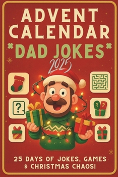 Advent Calendar Dad Jokes 2025: 25 Days of Jokes, Quizzes & Christmas Fun for Dads, Adults & Kids!