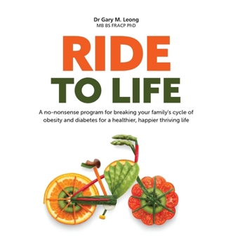 Ride to Life: A no-nonsense program for breaking your family's cycle of obesity and diabetes for a healthier, happier thriving life