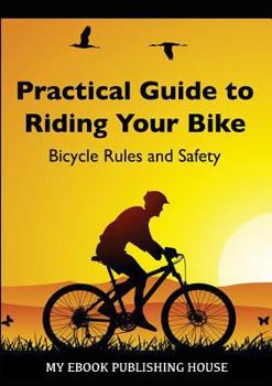 Paperback Practical Guide to Riding Your Bike - Bicycle Rules and Safety Book