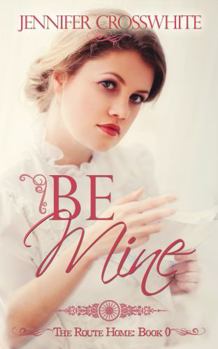 Be Mine: The Route Home Book 0 - Book #0 of the Route Home