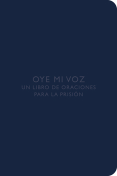 Paperback Oye Mi Voz: Un Libro de Oraciones Para La Prisión [Spanish] Book