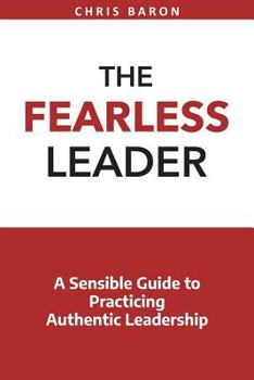 Paperback The Fearless Leader: A Sensible Guide to Practicing Authentic Leadership Book