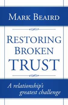 Paperback Restoring Broken Trust: A Relationship's Greatest Challenge Book