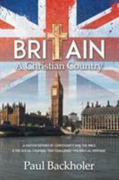Paperback Britain, a Christian Country: A Nation Defined by Christianity and the Bible, and the Social Changes that Challenge this Biblical Heritage Book