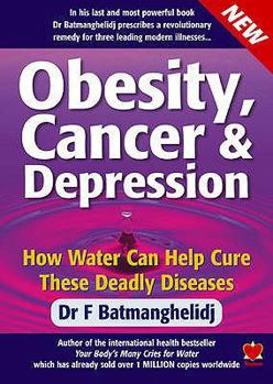 Paperback Obesity, Cancer and Depression: How Water Can Cure These Deadly Diseases Book