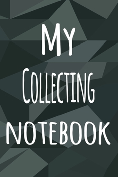 My Collecting Notebook: The perfect way to record your hobby - 6x9 119 page lined journal!