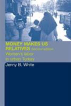 Paperback Money Makes Us Relatives: Women's Labor in Urban Turkey Book