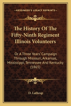 The History Of The Fifty-Ninth Regiment Illinois Volunteers: Or A Three Years' Campaign Through Missouri, Arkansas, Mississippi, Tennessee And Kentucky