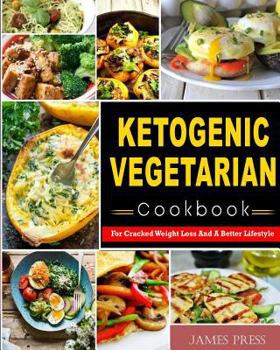 Paperback Ketogenic Vegetarian Cookbook: For Cracked Weight Loss and a Better Lifestyle( Ketogenic Diet Keto Diet Low Carb Diet Vegan Diet Vegetarian Diet Palo Book