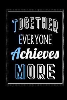Together Everyone Achieves More: Teamwork Lined Journal