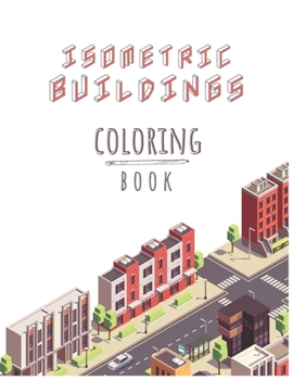 Isometric Buildings Coloring Book: A Fun Coloring Book Gift For Kids Ages 6 to 12 / Premium Matte Cover