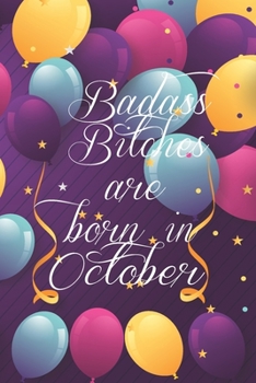 Badass Bitches Are Born In October: Funny Blank Lined Journal Gift For Women, Birthday Card Alternative for Friend or Coworker (Multicolored Balloons) B-day Month for her 6x9 inch 110 Pages