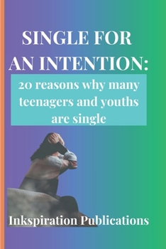 Single for an Intention: 20 reasons why many teenagers and youths are single.