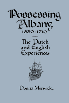 Paperback Possessing Albany, 1630-1710: The Dutch and English Experiences Book