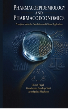 Pharmacoepidemiology and Pharmacoeconomics: Principles, Methods, Calculations and Clinical Applications