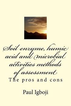 Paperback Soil enzyme, humic acid and microbial activities methods of assessment: The pros and cons Book