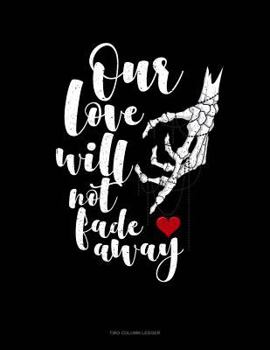 Paperback Our Love Will Not Fade Away: Unruled Composition Book