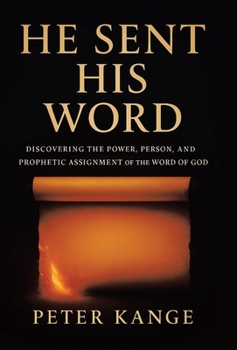 Hardcover He Sent His Word: Discovering the Power, Person, and Prophetic Assignment of the Word of God Book