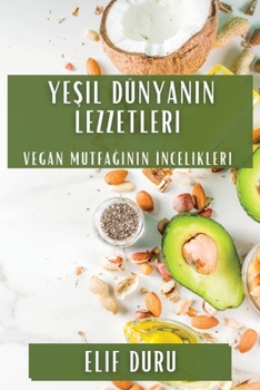 Paperback Ye&#351;il Dünyan&#305;n Lezzetleri: Vegan Mutfa&#287;&#305;n&#305;n &#304;ncelikleri [Turkish] Book