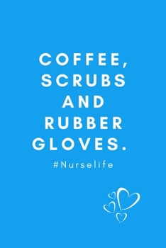 Paperback Coffee, Scrubs and Rubber Gloves.#Nurselife: Funny Quotes Notebook Novelty Christmas Gift for Nurse, Inspirational Thoughts and Writings Journal, Grad Book