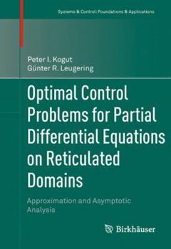 Hardcover Optimal Control Problems for Partial Differential Equations on Reticulated Domains: Approximation and Asymptotic Analysis Book