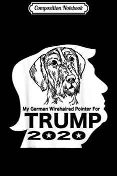 Composition Notebook: My German Wirehaired Pointer for Trump   Journal/Notebook Blank Lined Ruled 6x9 100 Pages