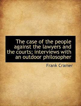 The Case of the People Against the Lawyers and the Courts; Interviews with an Outdoor Philosopher