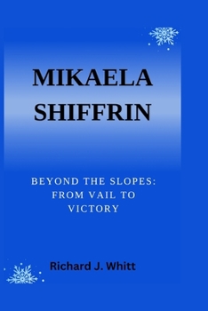 Mikaela Shiffrin: Beyond The Slopes: From Vail to Victory