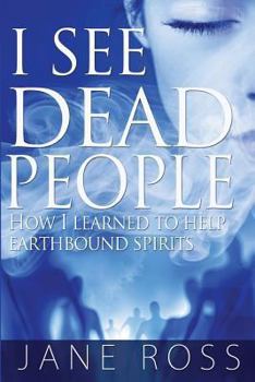 Paperback I See Dead People: How I Learned To Help Earthbound Spirits Book