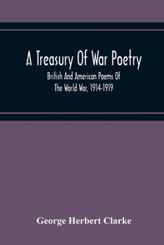 Paperback A Treasury Of War Poetry, British And American Poems Of The World War, 1914-1919 Book