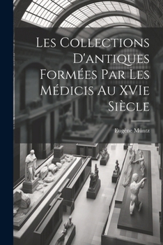 Paperback Les collections d'antiques formées par les Médicis au XVIe siècle [French] Book