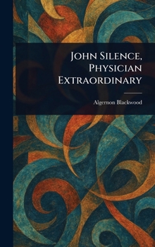 Hardcover John Silence, Physician Extraordinary Book
