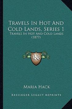 Paperback Travels In Hot And Cold Lands, Series 1: Travels In Hot And Cold Lands (1877) Book
