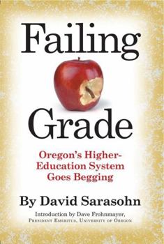 Paperback Failing Grade: Oregon's Higher Education System Goes Begging Book