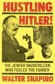 Hardcover Hustling Hitler: The Jewish Vaudevillian Who Fooled the Führer Book