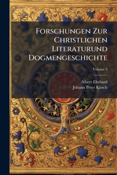 Forschungen Zur Christlichen Literaturund Dogmengeschichte, Volume 2
