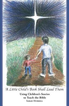 A Little Child's Book Shall Lead Them: Using Children's Stories to Teach the Bible