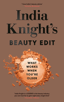 Hardcover India Knight's Beauty Edit: What Works When You're Older Book