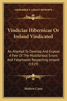 Paperback Vindiciae Hibernicae Or Ireland Vindicated: An Attempt To Develop And Expose A Few Of The Multifarious Errors And Falsehoods Respecting Ireland (1819) Book